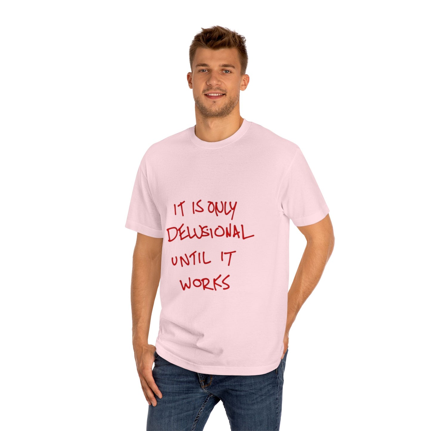 'It Is Only Delusional Until It Works' Graphic Tee - Motivational Casual T-Shirt
