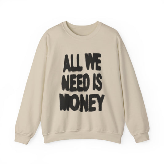 All We Need Is Money Sweatshirt- Graphic Crewneck.