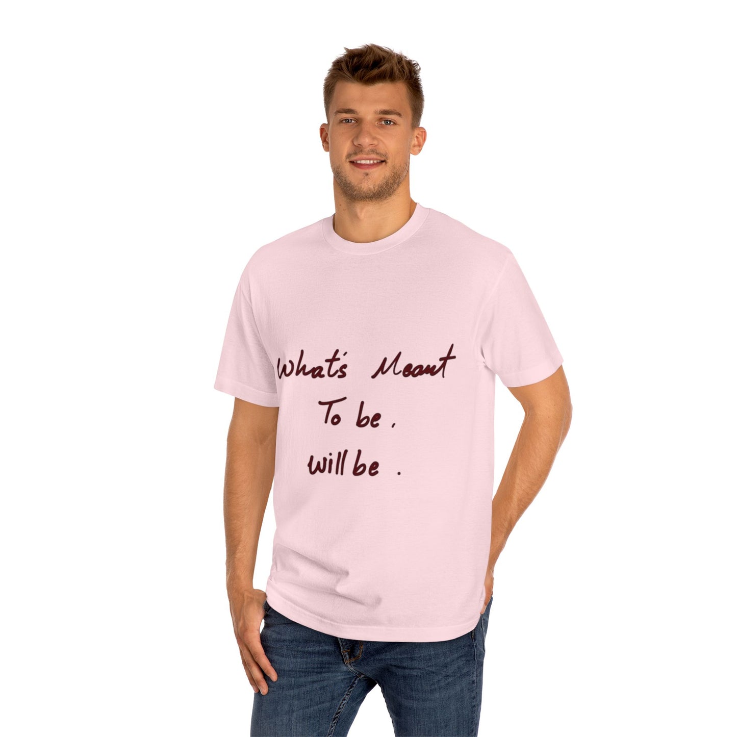 Whats Meant To Be Will Be Tee - Inspirational Casual Graphic T-Shirt