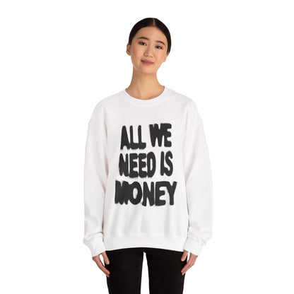 All We Need Is Money Sweatshirt- Graphic Crewneck.
