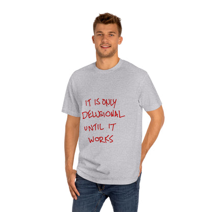 'It Is Only Delusional Until It Works' Graphic Tee - Motivational Casual T-Shirt