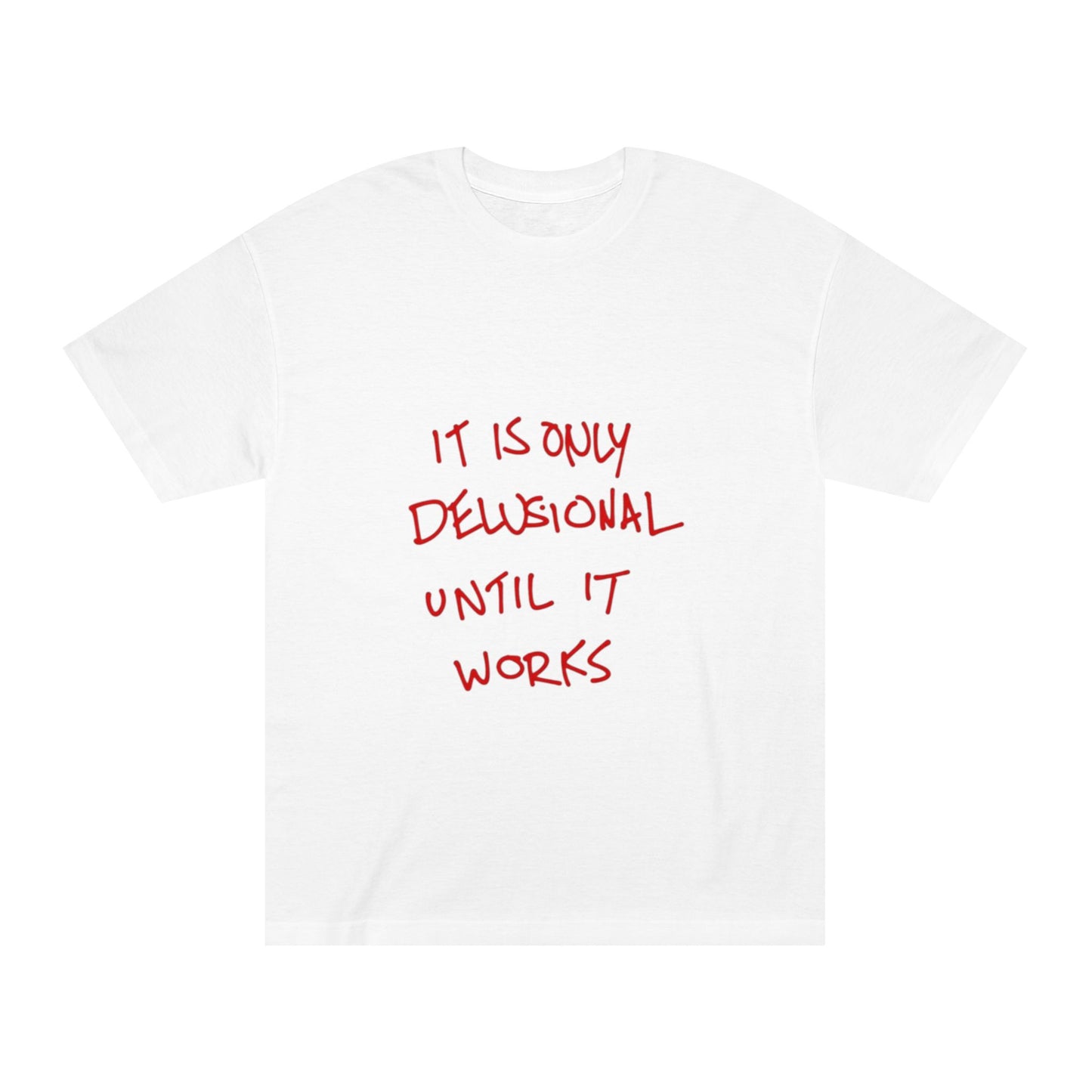 'It Is Only Delusional Until It Works' Graphic Tee - Motivational Casual T-Shirt