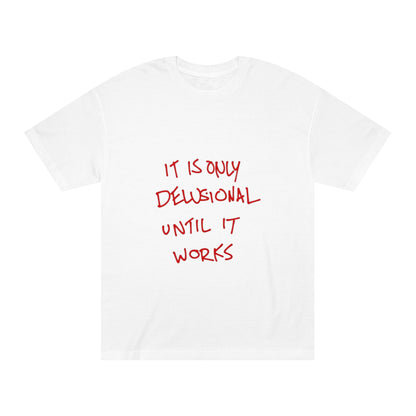 'It Is Only Delusional Until It Works' Graphic Tee - Motivational Casual T-Shirt