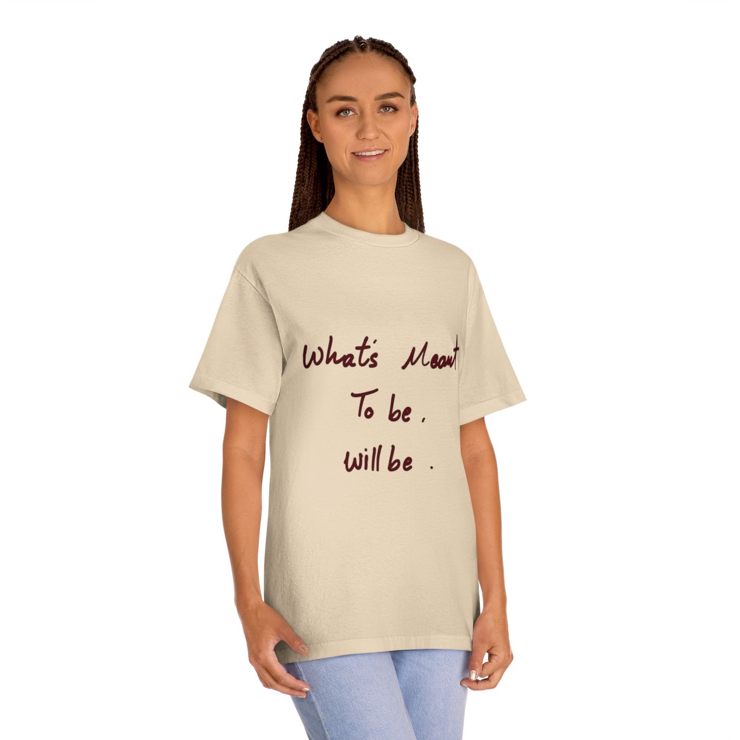 Whats Meant To Be Will Be Tee - Inspirational Casual Graphic T-Shirt