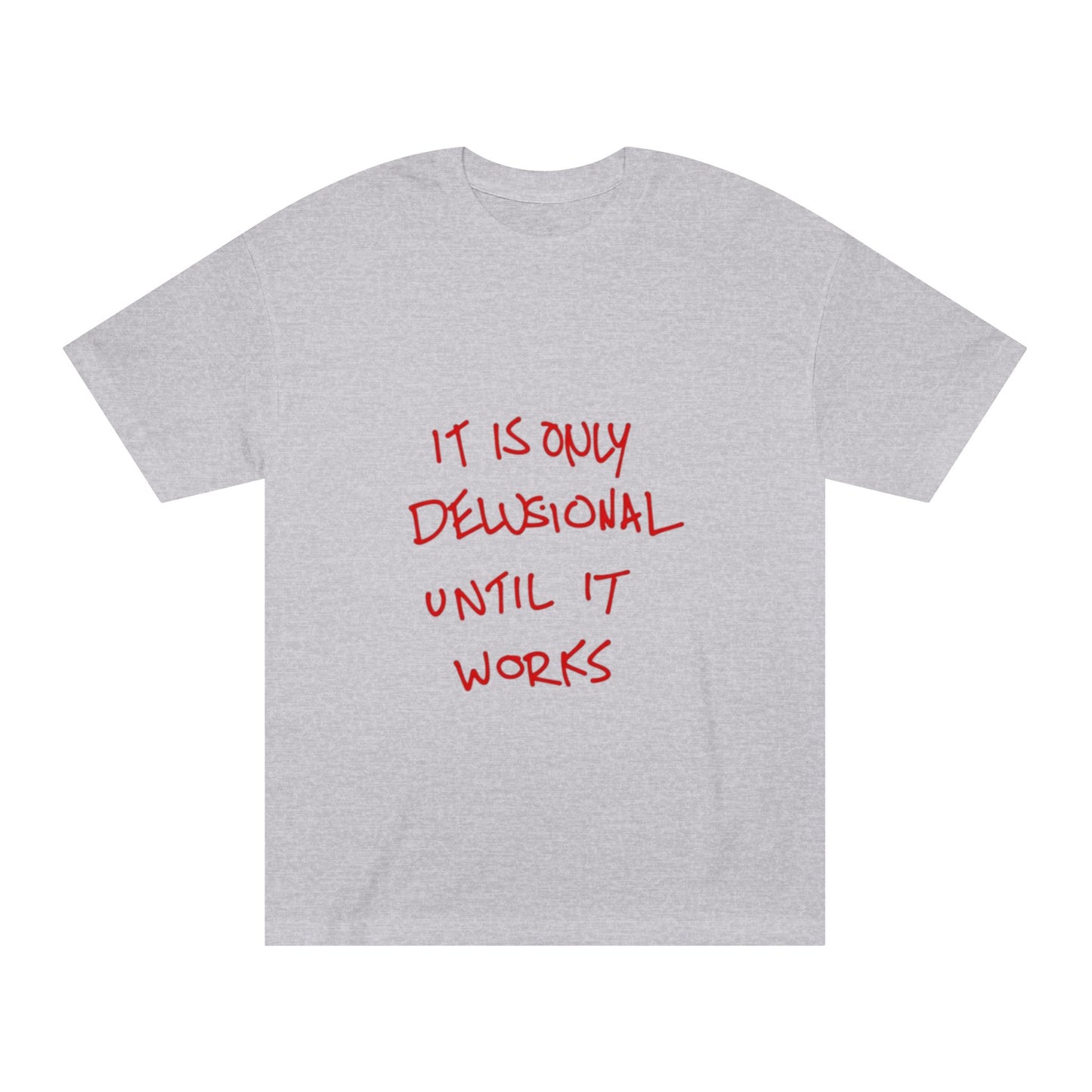 'It Is Only Delusional Until It Works' Graphic Tee - Motivational Casual T-Shirt