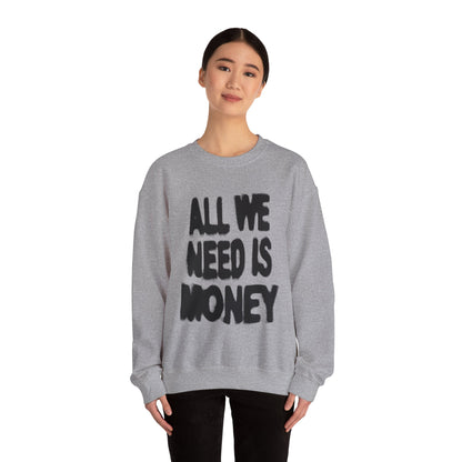 All We Need Is Money Sweatshirt- Graphic Crewneck.