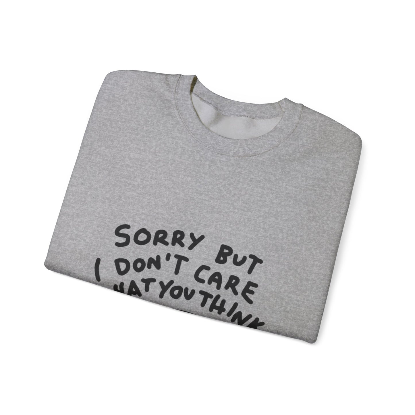 Crewneck Sweatshirt - "Sorry But I Don’t Care What You Think" Casual Graphic Crew