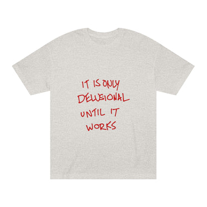 'It Is Only Delusional Until It Works' Graphic Tee - Motivational Casual T-Shirt