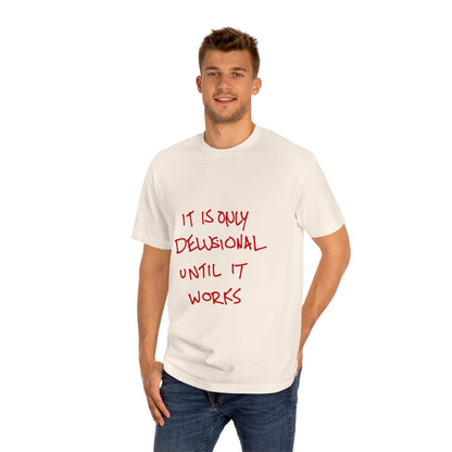 'It Is Only Delusional Until It Works' Graphic Tee - Motivational Casual T-Shirt
