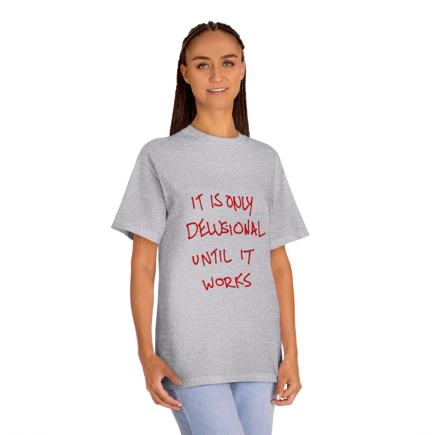 'It Is Only Delusional Until It Works' Graphic Tee - Motivational Casual T-Shirt
