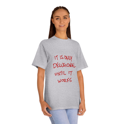 'It Is Only Delusional Until It Works' Graphic Tee - Motivational Casual T-Shirt