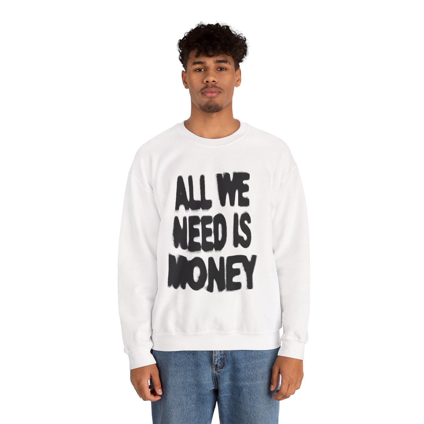 All We Need Is Money Sweatshirt- Graphic Crewneck.