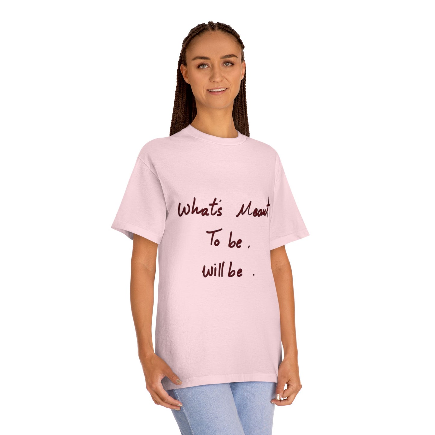 Whats Meant To Be Will Be Tee - Inspirational Casual Graphic T-Shirt
