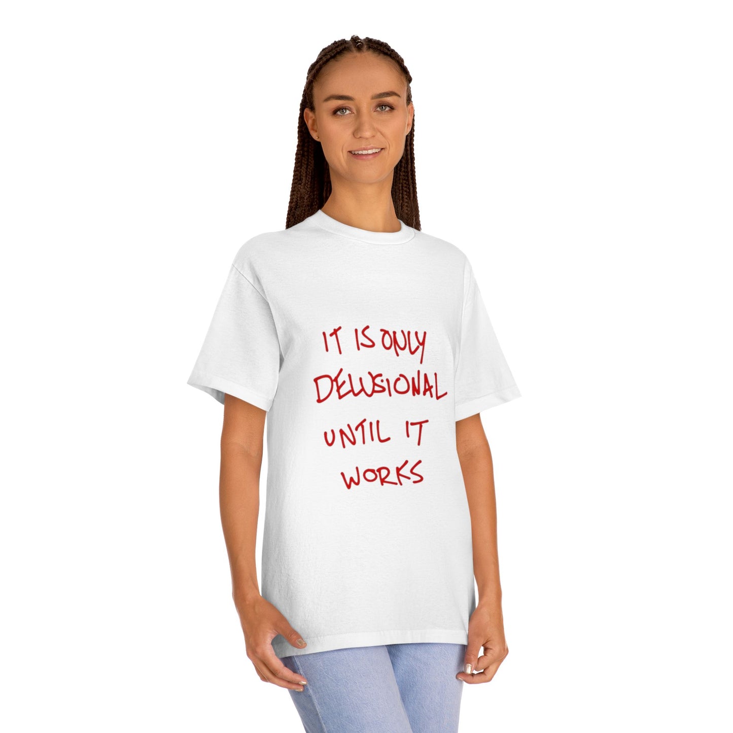'It Is Only Delusional Until It Works' Graphic Tee - Motivational Casual T-Shirt
