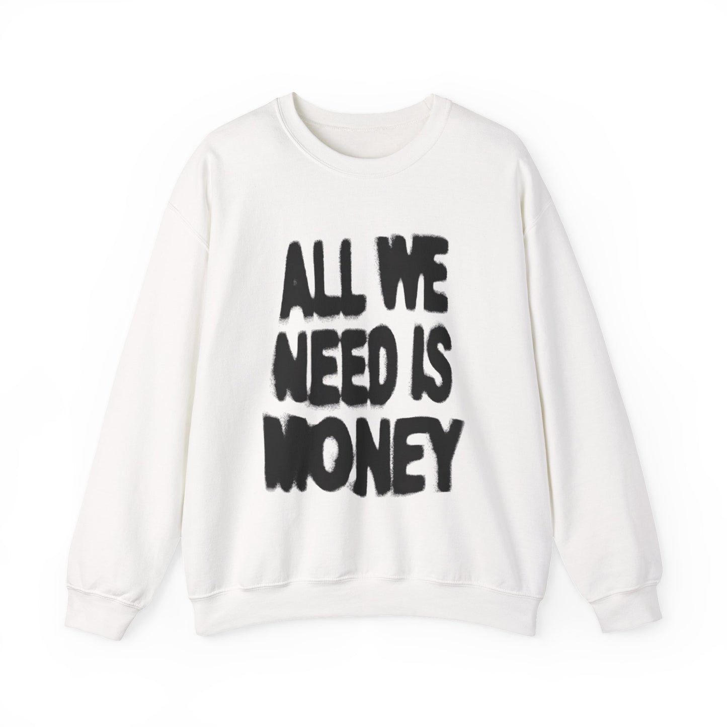 All We Need Is Money Sweatshirt- Graphic Crewneck.
