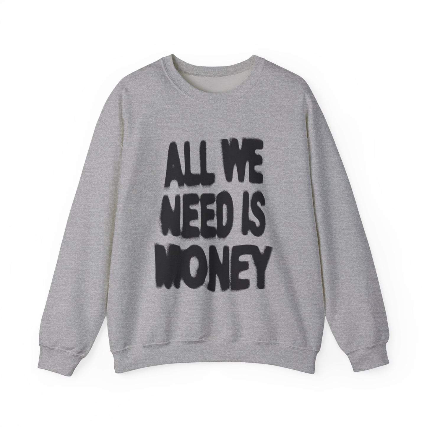 All We Need Is Money Sweatshirt- Graphic Crewneck.