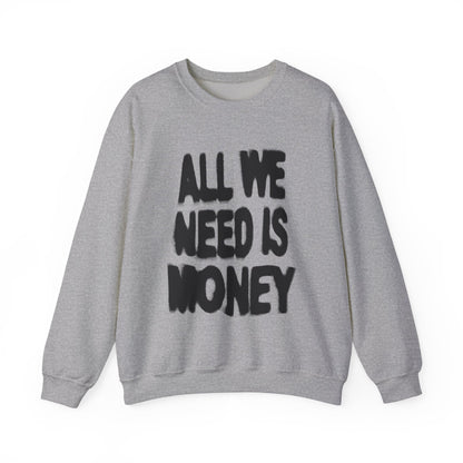 All We Need Is Money Sweatshirt- Graphic Crewneck.