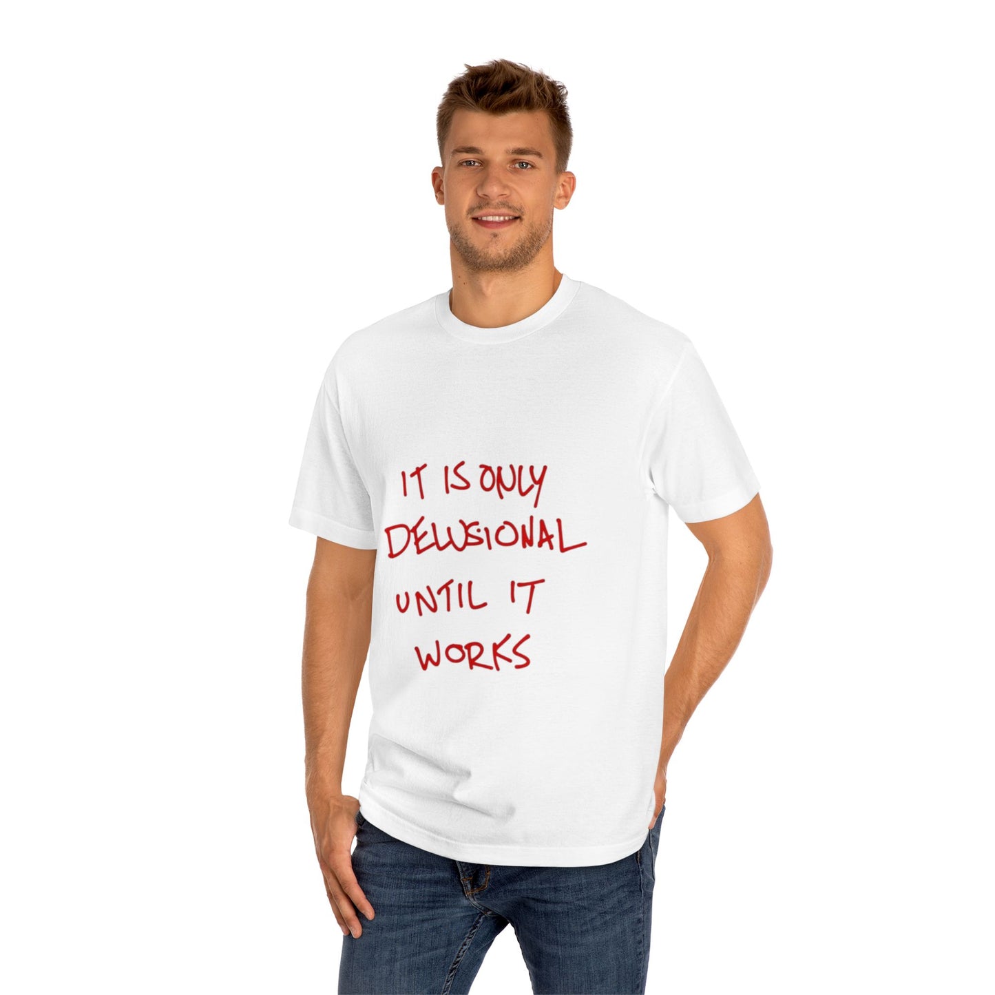 'It Is Only Delusional Until It Works' Graphic Tee - Motivational Casual T-Shirt