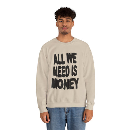 All We Need Is Money Sweatshirt- Graphic Crewneck.