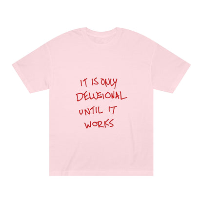 'It Is Only Delusional Until It Works' Graphic Tee - Motivational Casual T-Shirt