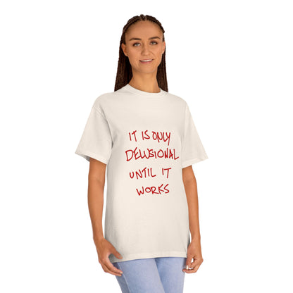 'It Is Only Delusional Until It Works' Graphic Tee - Motivational Casual T-Shirt