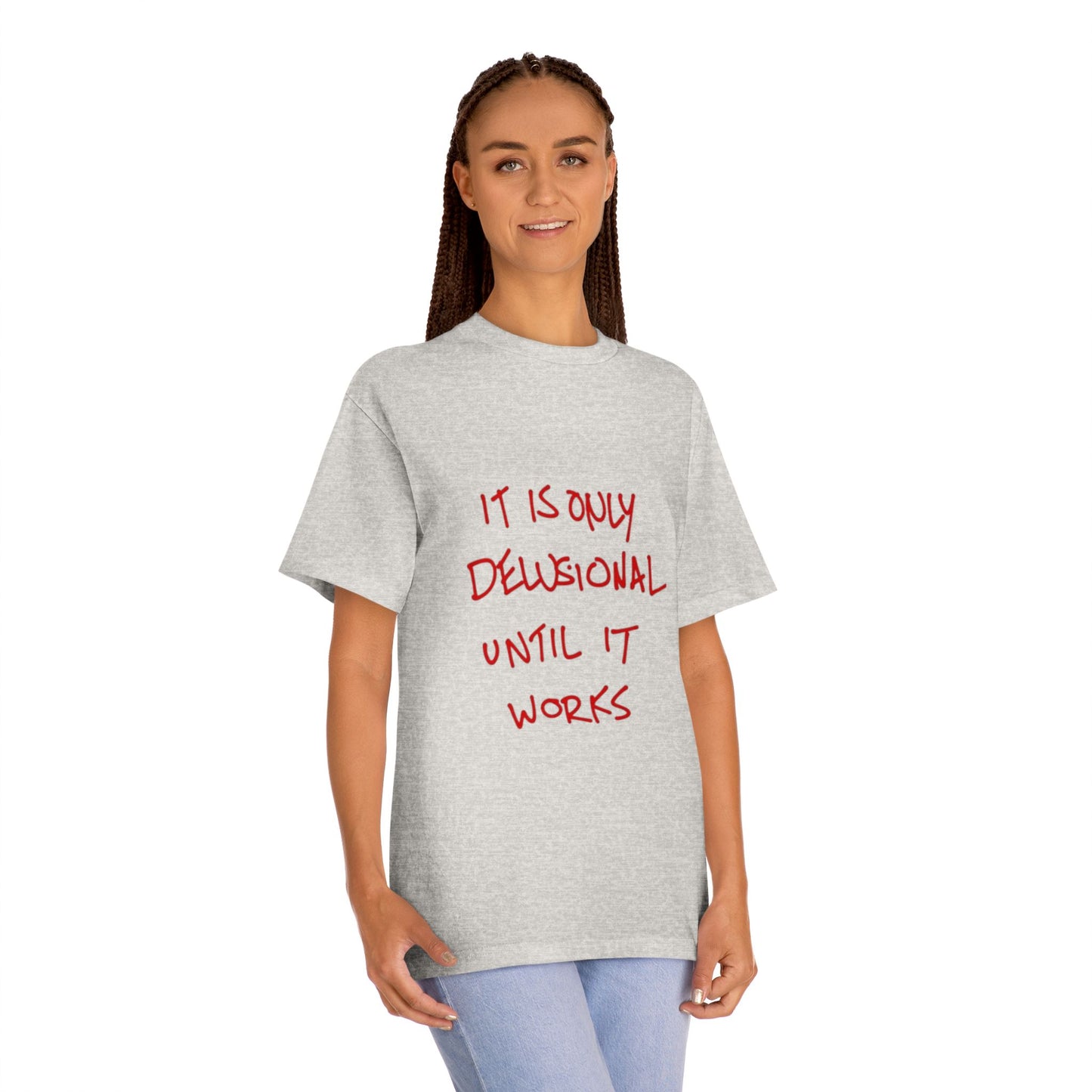 'It Is Only Delusional Until It Works' Graphic Tee - Motivational Casual T-Shirt