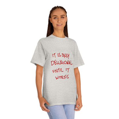 'It Is Only Delusional Until It Works' Graphic Tee - Motivational Casual T-Shirt