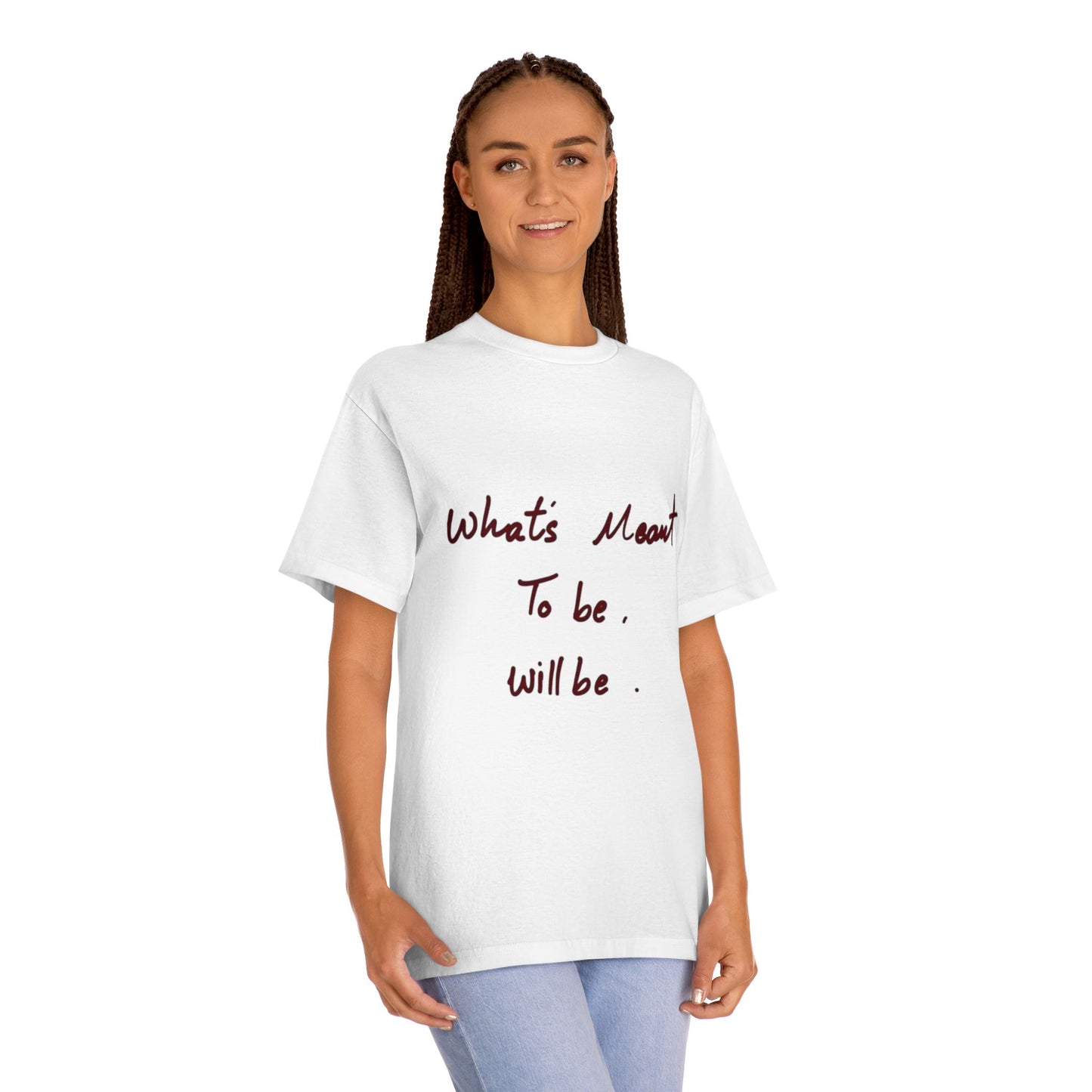 Whats Meant To Be Will Be Tee - Inspirational Casual Graphic T-Shirt