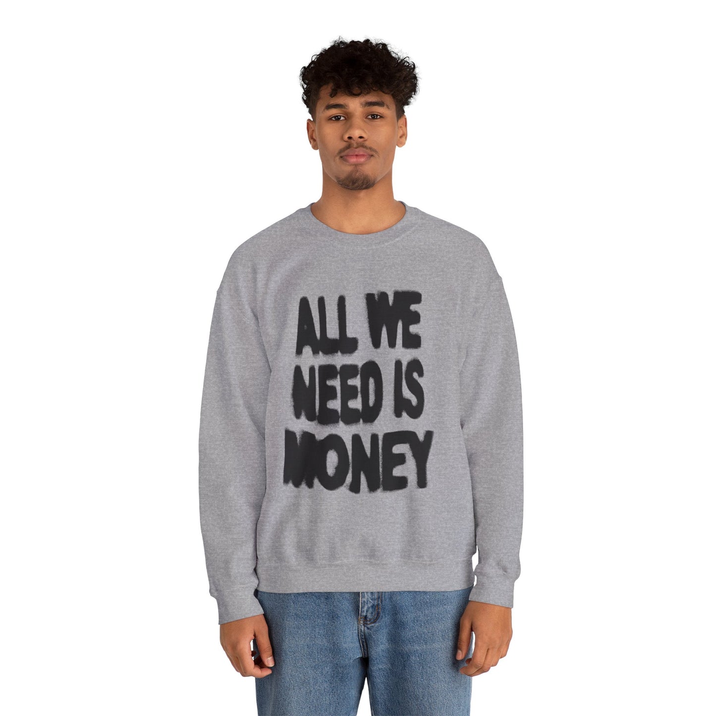 All We Need Is Money Sweatshirt- Graphic Crewneck.