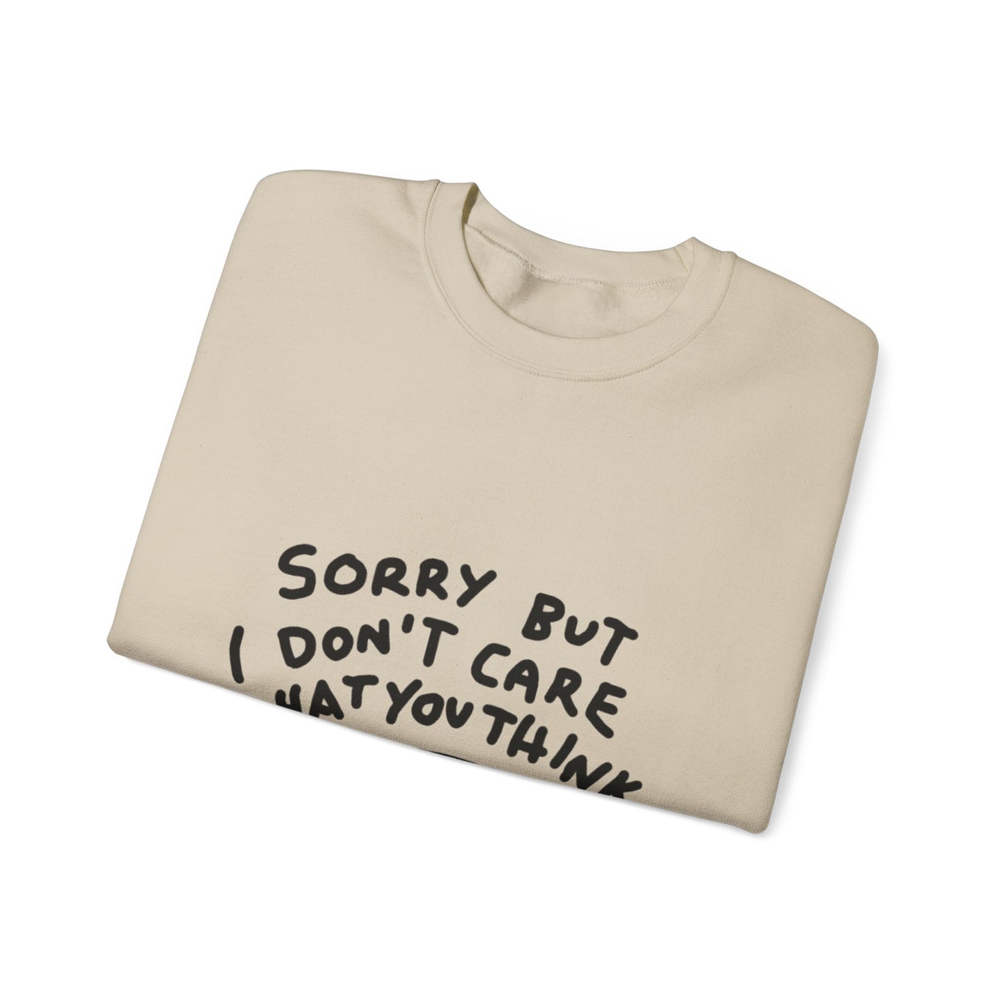 Crewneck Sweatshirt - "Sorry But I Don’t Care What You Think" Casual Graphic Crew