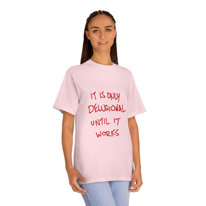 'It Is Only Delusional Until It Works' Graphic Tee - Motivational Casual T-Shirt