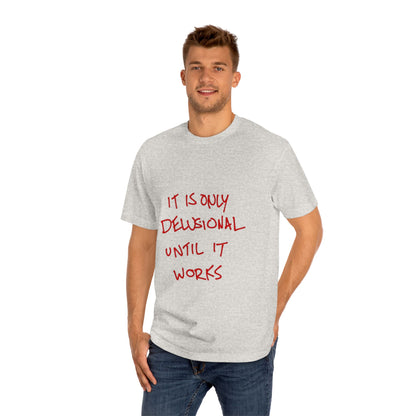'It Is Only Delusional Until It Works' Graphic Tee - Motivational Casual T-Shirt