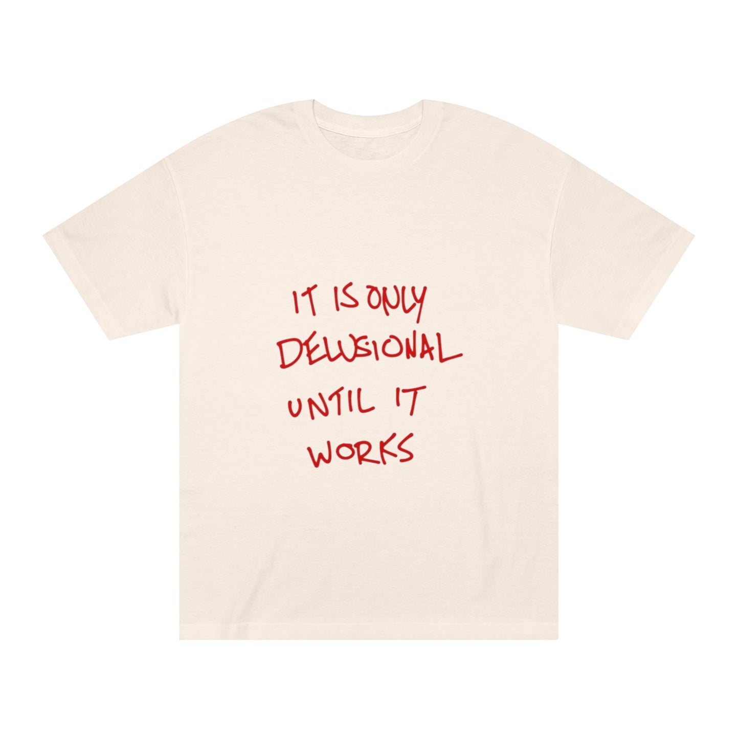 'It Is Only Delusional Until It Works' Graphic Tee - Motivational Casual T-Shirt