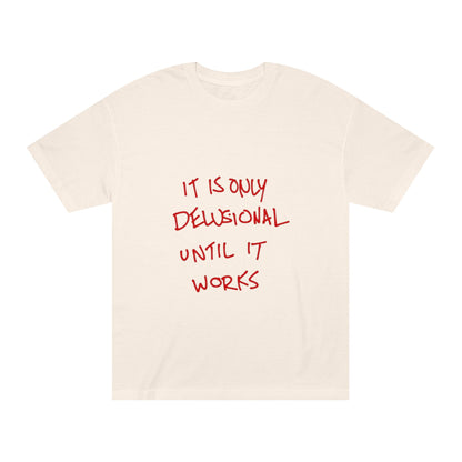 'It Is Only Delusional Until It Works' Graphic Tee - Motivational Casual T-Shirt